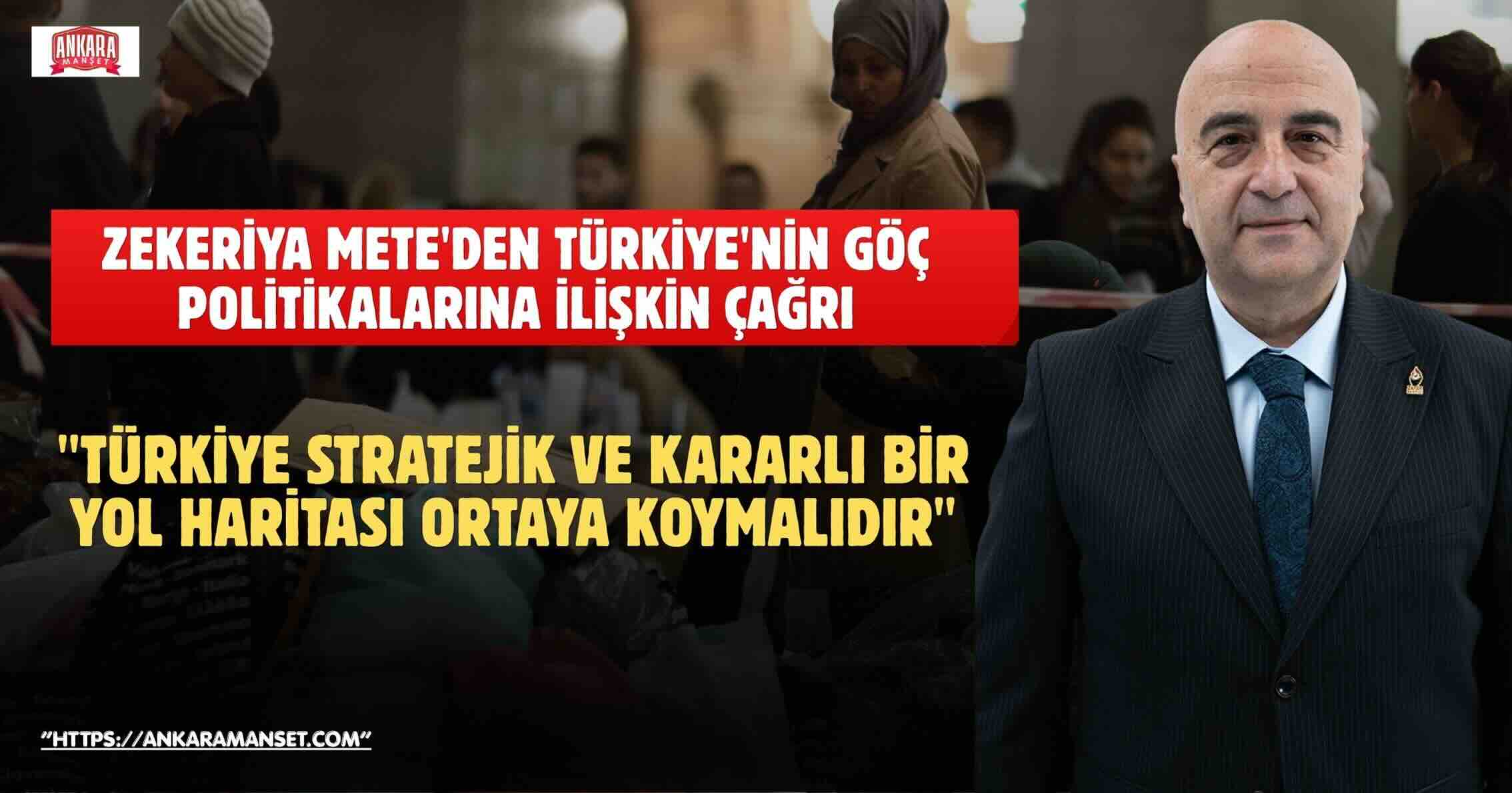 Zekeriya Mete: Türkiye Göç Meselesinde Stratejik Ve Kararlı Bir Yol Haritası Ortaya Koymalıdır