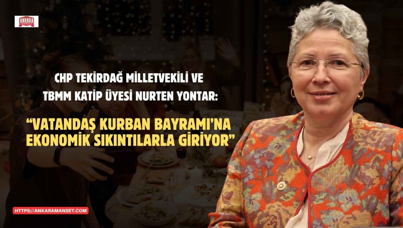 CHP’li Nurten Yontar’dan Kurban Bayramı Mesajı: “Vatandaş Bayrama Ekonomik Sıkıntıların Gölgesinde Giriyor”