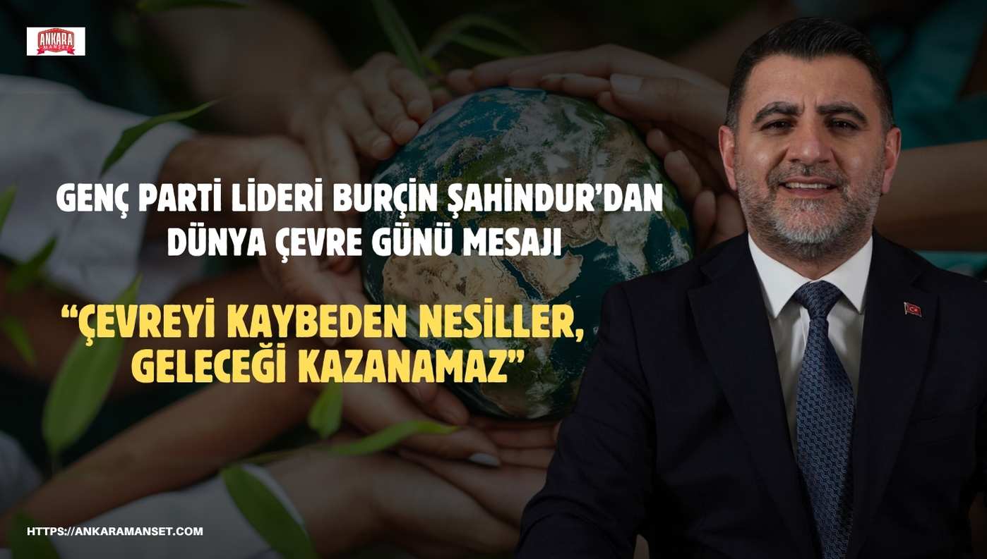 Genç Parti Genel Başkanı Burçin Şahindur’dan Dünya Çevre Günü Mesajı: “Çevreyi kaybeden nesiller, geleceği kazanamaz”