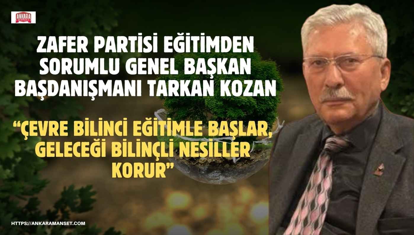 Tarkan Kozan: “Çevre bilinci eğitimle başlar, geleceği bilinçli nesiller korur”