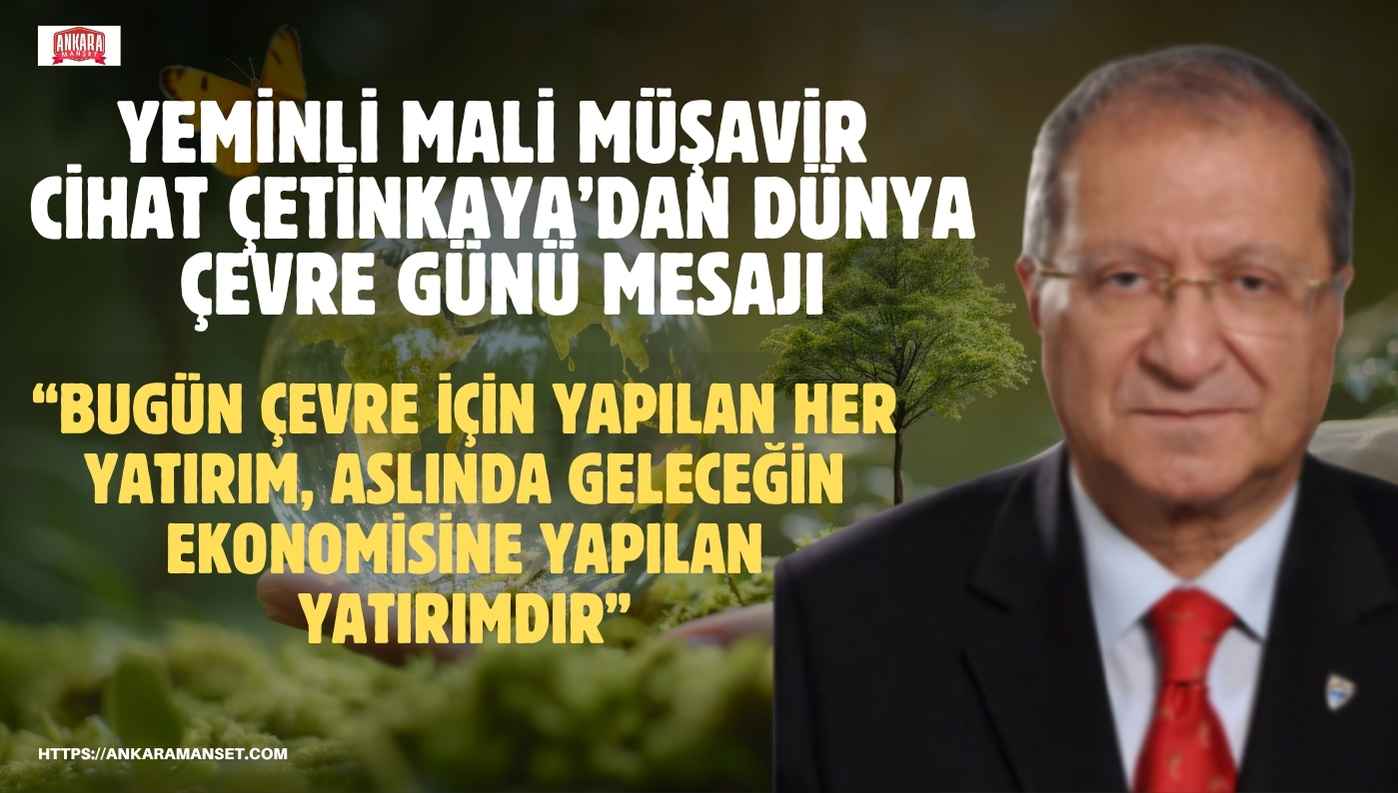 Cihat Çetinkaya: “Çevreyi korumanın bir maliyeti vardır, korumamanın ise çok daha ağır bir bedeli”