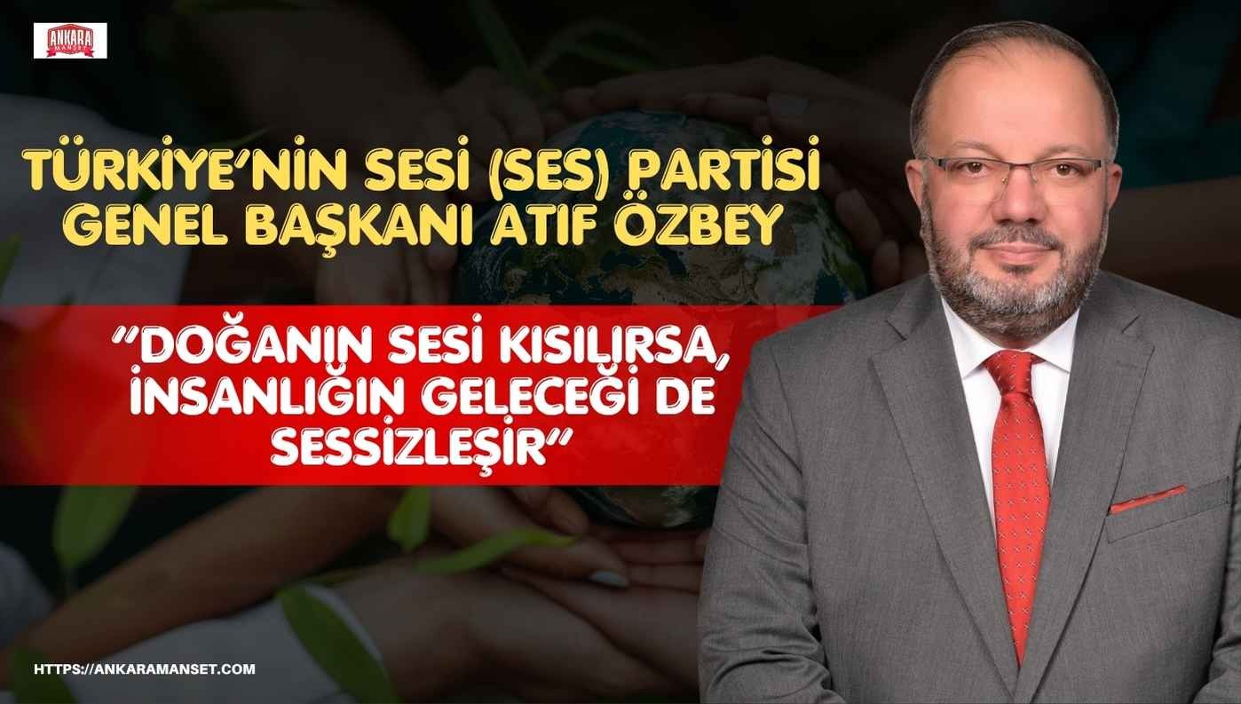 Atıf Özbey: “Doğanın sesi kısılırsa, insanlığın geleceği de sessizleşir”
