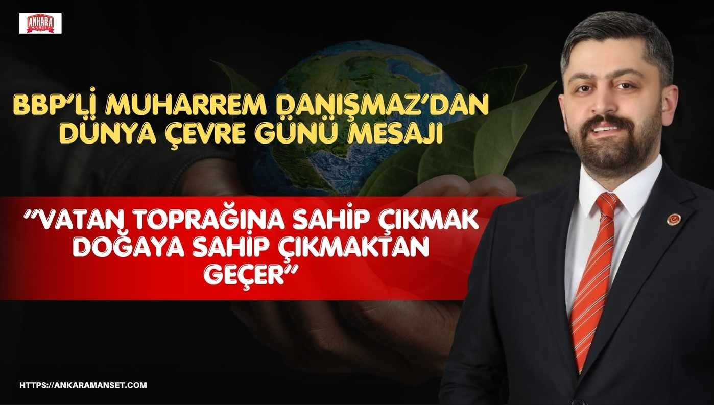 Muharrem Danışmaz: Çevreyi Korumak, Gelecek Nesillere Karşı Milli Bir Sorumluluktur