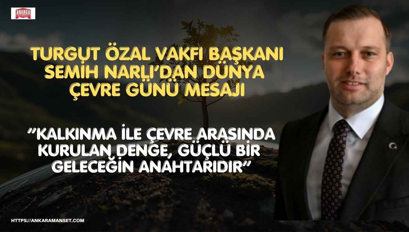 Semih Narlı: “Kalkınma ile çevre arasında kurulan denge, güçlü bir geleceğin anahtarıdır”
