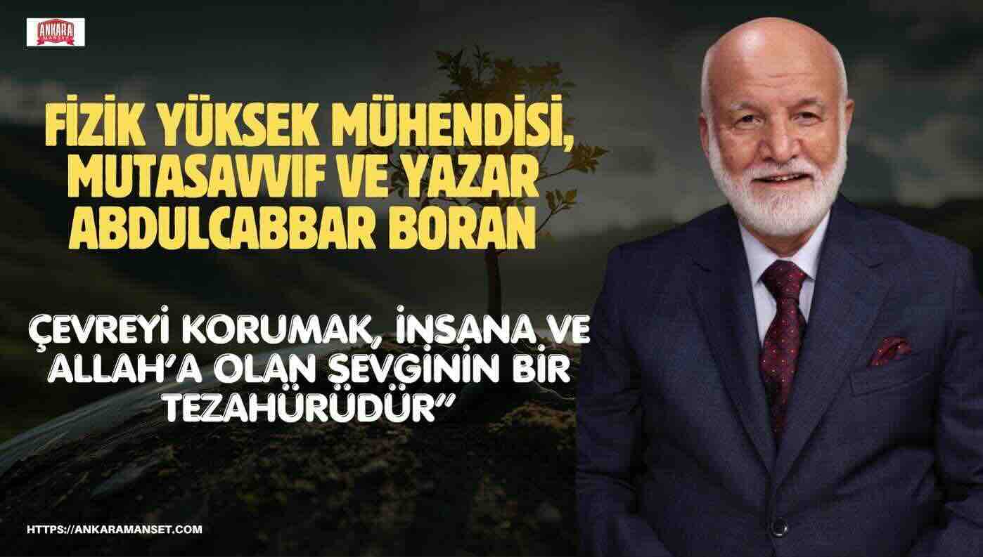 Fizik Yüksek Mühendisi, Mutasavvıf ve Yazar Dr. Abdulcabbar Boran’dan Dünya Çevre Günü Mesajı