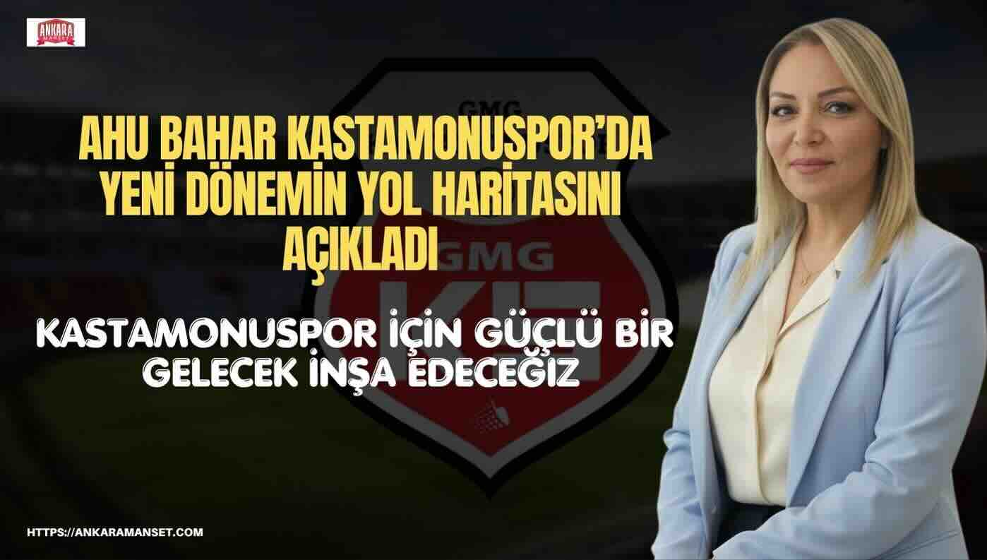 Ahu Bahar: Kastamonuspor İçin Güçlü Bir Gelecek İnşa Edeceğiz