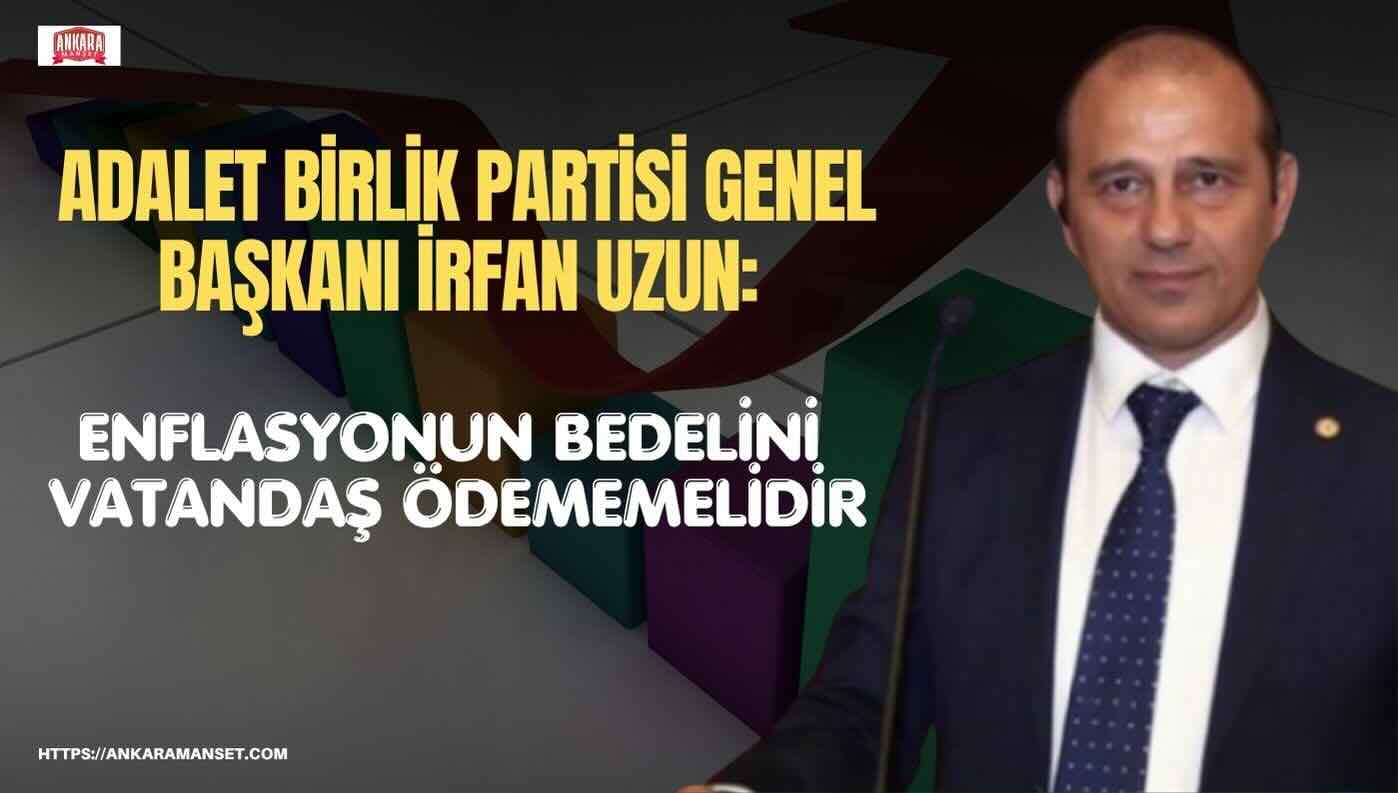 İrfan Uzun: Enflasyonun Bedelini Vatandaş Ödememelidir