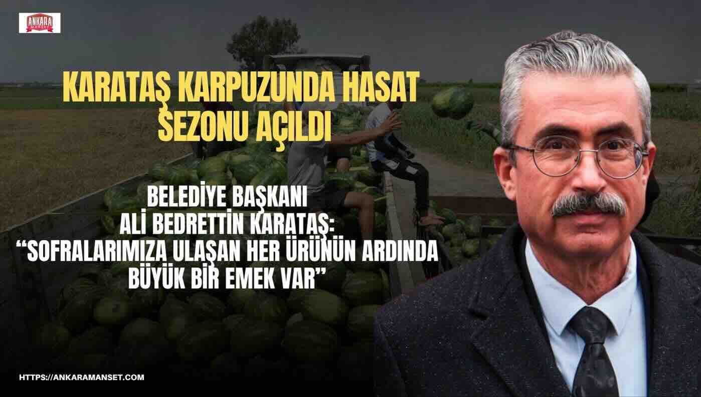 Ali Bedrettin Karataş: Karataş Karpuzunda Hasat Bereketi Başladı