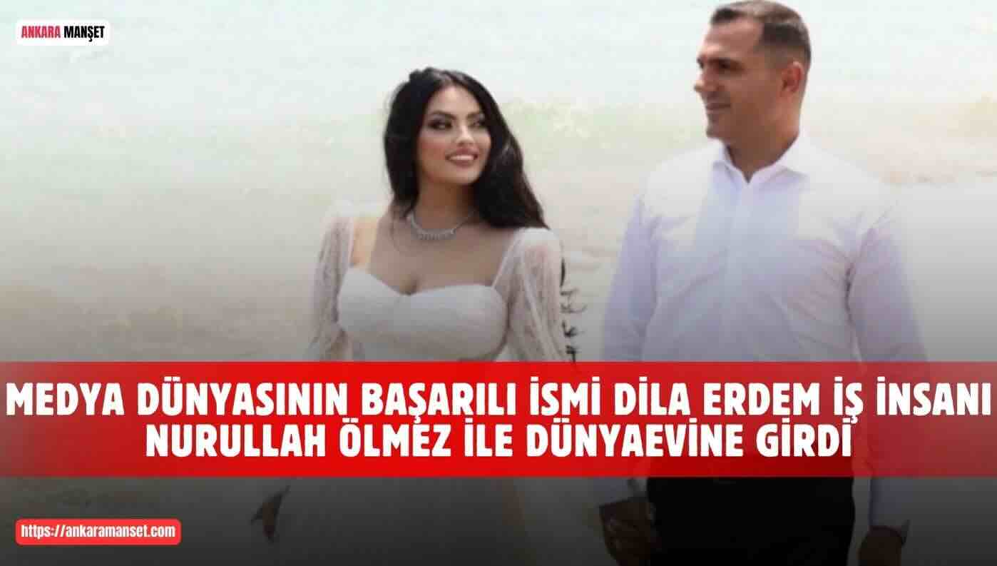 Dila Erdem ve Nurullah Ölmez Dünyaevine Girdi