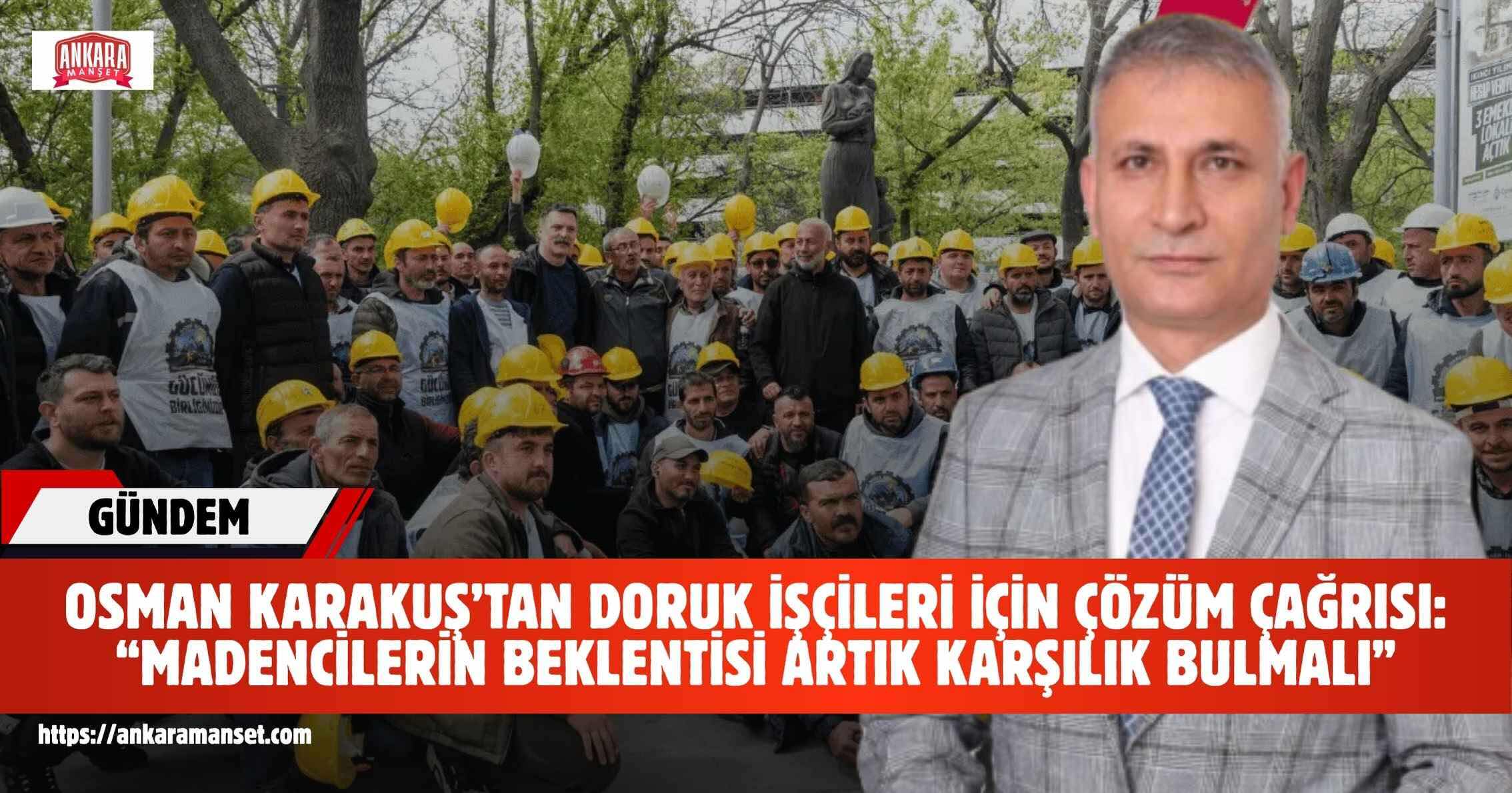 Osman Karakuş: Madencilerin beklentisi artık karşılık bulmalı