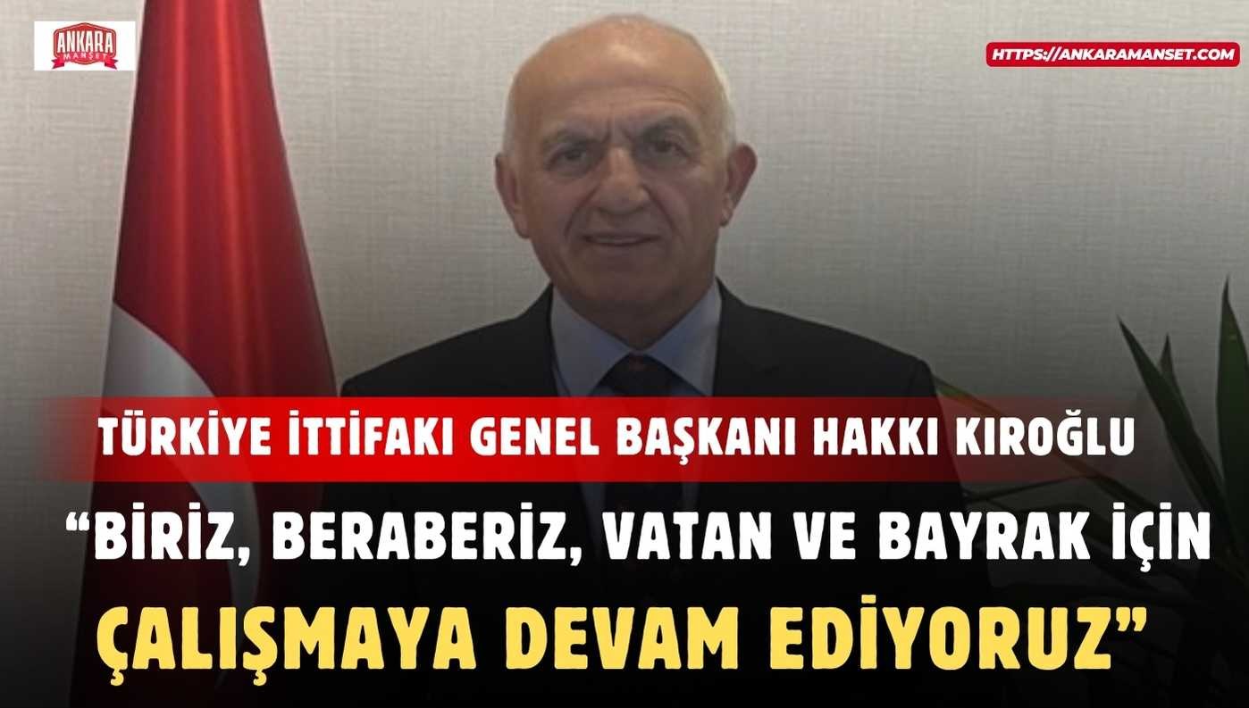 Hakkı Kıroğlu: “Biriz, Beraberiz, Vatan Ve Bayrak İçin Çalışmaya Devam Ediyoruz”