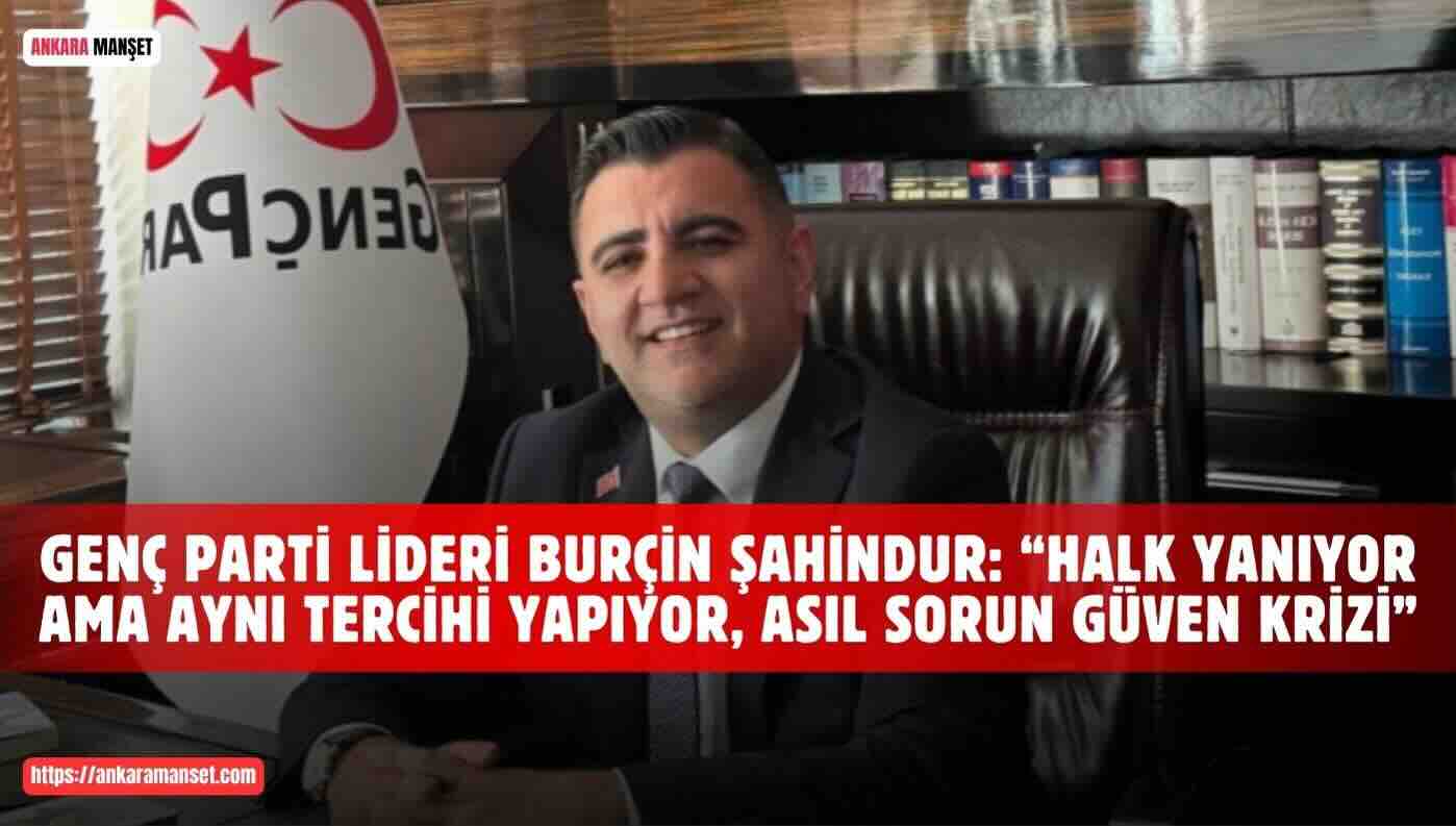 Başkan Şahindur:“Halk Yanıyor Ama Aynı Tercihi Yapıyor, Asıl Sorun Güven Krizi”