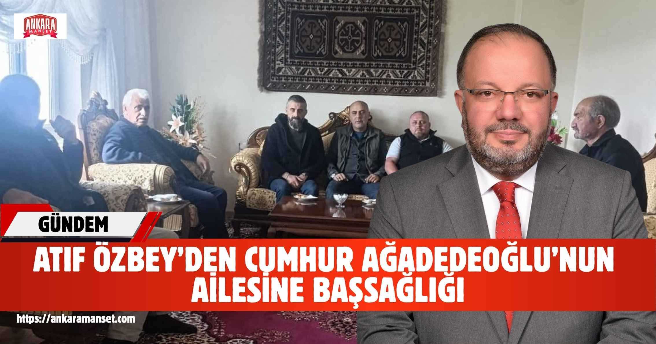 Atıf Özbey: Cumhur Ağadedeoğlu Ailesinin Acısını Paylaşıyoruz