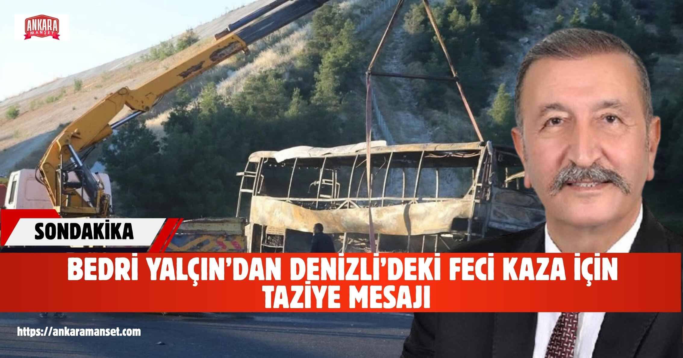 Bedri Yalçın: Denizli’de Yaşanan Acı Kaza Hepimizi Derinden Üzdü