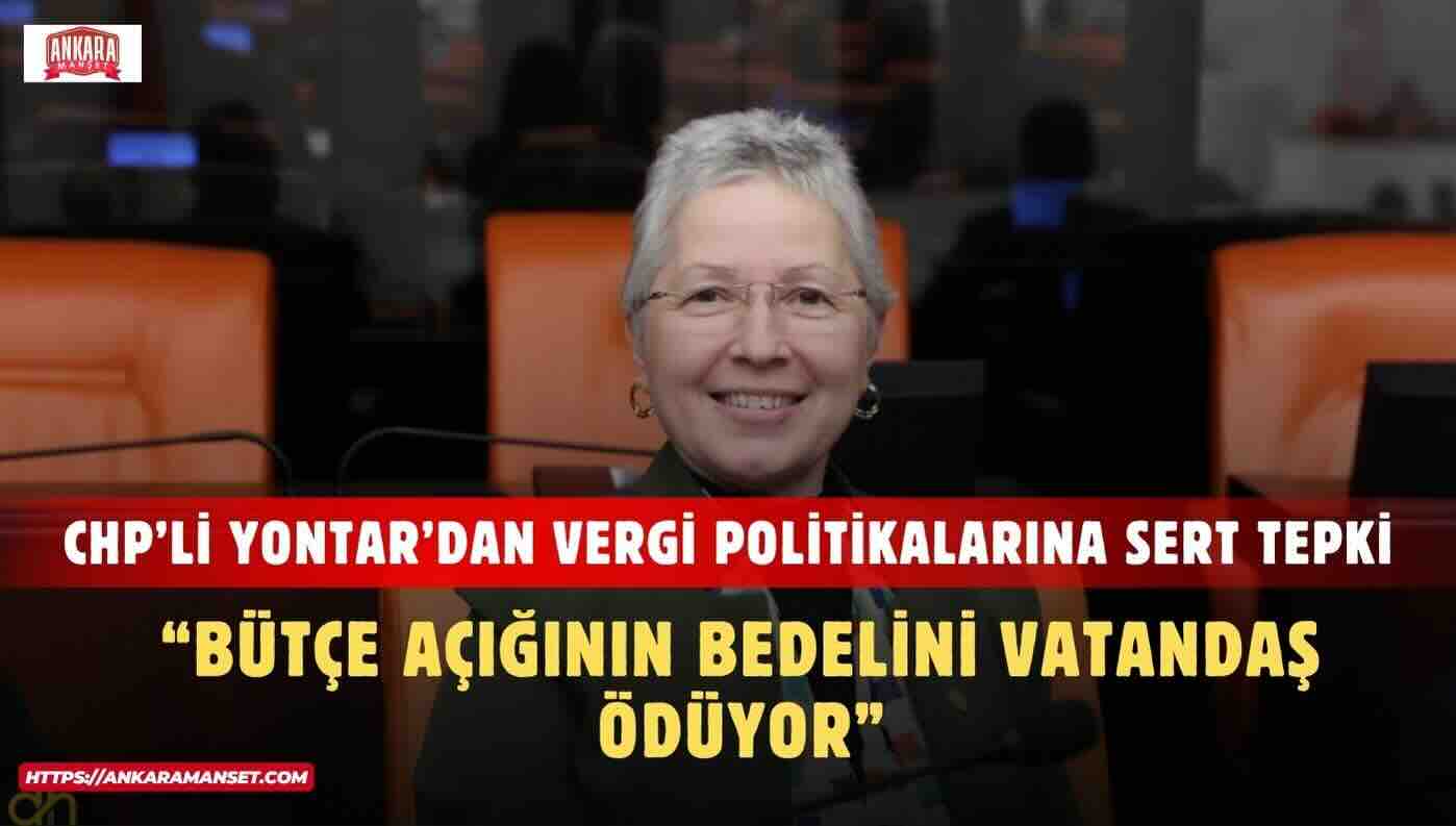CHP Tekirdağ Milletvekili Nurten Yontar: “Bütçe Açığının Faturası Yine Vatandaşa Kesiliyor”