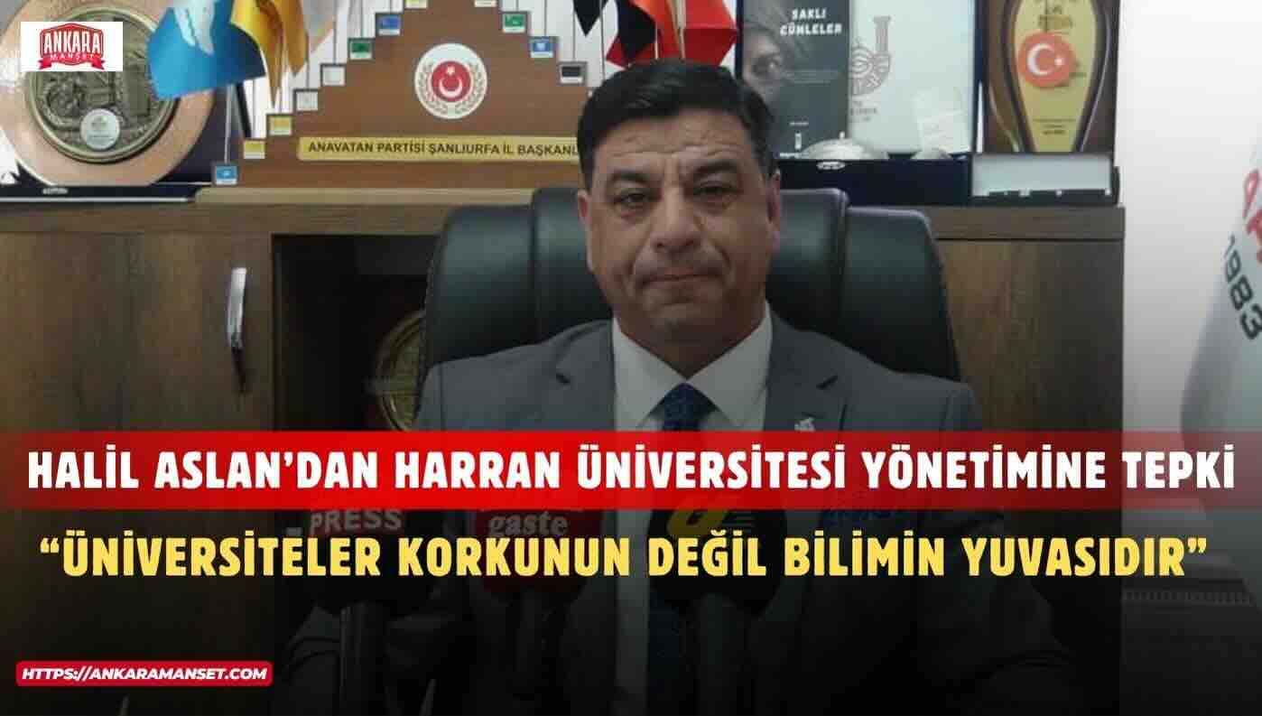Halil Aslan: Üniversiteler Korkunun Değil Bilimin Yuvasıdır