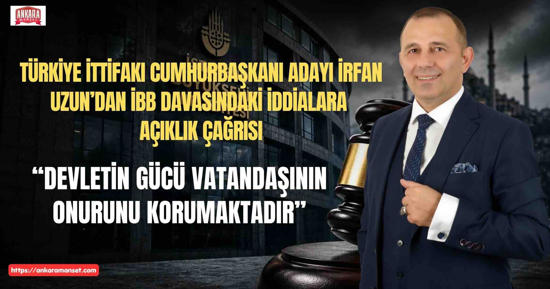 İrfan Uzun: Devletin Gücü Vatandaşının Onurunu Korumaktadır
