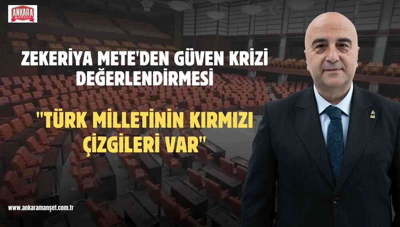 Genel Başkan Yardımcısı Zekeriya Mete: Türk Milletinin Kırmızı Çizgileri Var