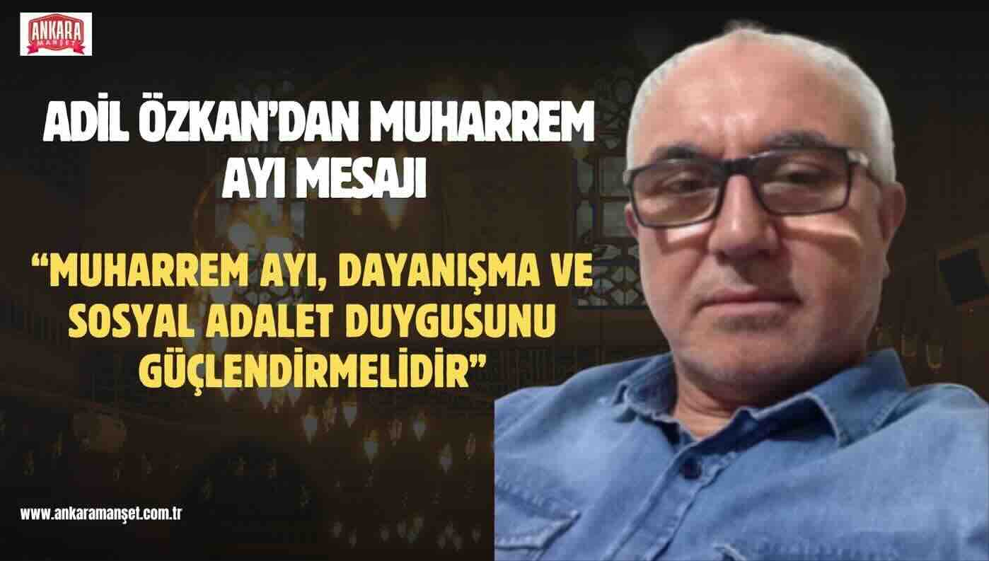 Adil Özkan’dan Muharrem Ayı Mesajı: “Muharrem Ayı, Dayanışma ve Sosyal Adalet Duygusunu Güçlendirmelidir”