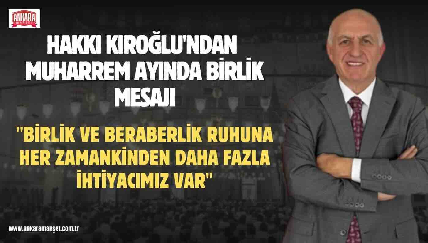 Hakkı Kıroğlu’ndan Muharrem Ayı Mesajı: “Kardeşliğimizi ve Ortak Değerlerimizi Daha Güçlü Yaşatmalıyız”