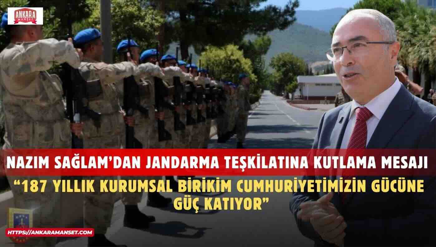 Nazım Sağlam: Jandarma Teşkilatımız Hukukun ve Kamu Düzeninin Güçlü Temsilcisidir