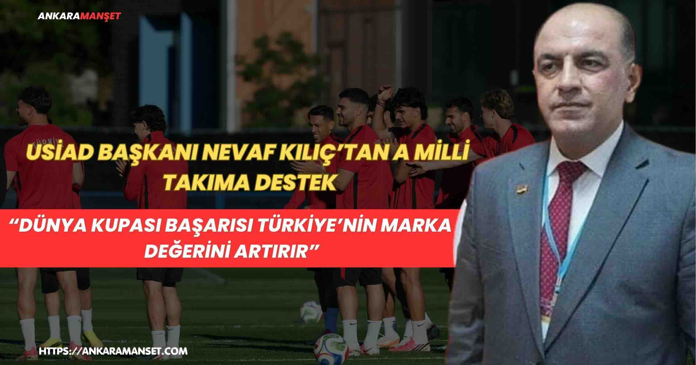 USİAD Genel Başkanı Nevaf Kılıç’tan A Milli Takıma Destek Mesajı