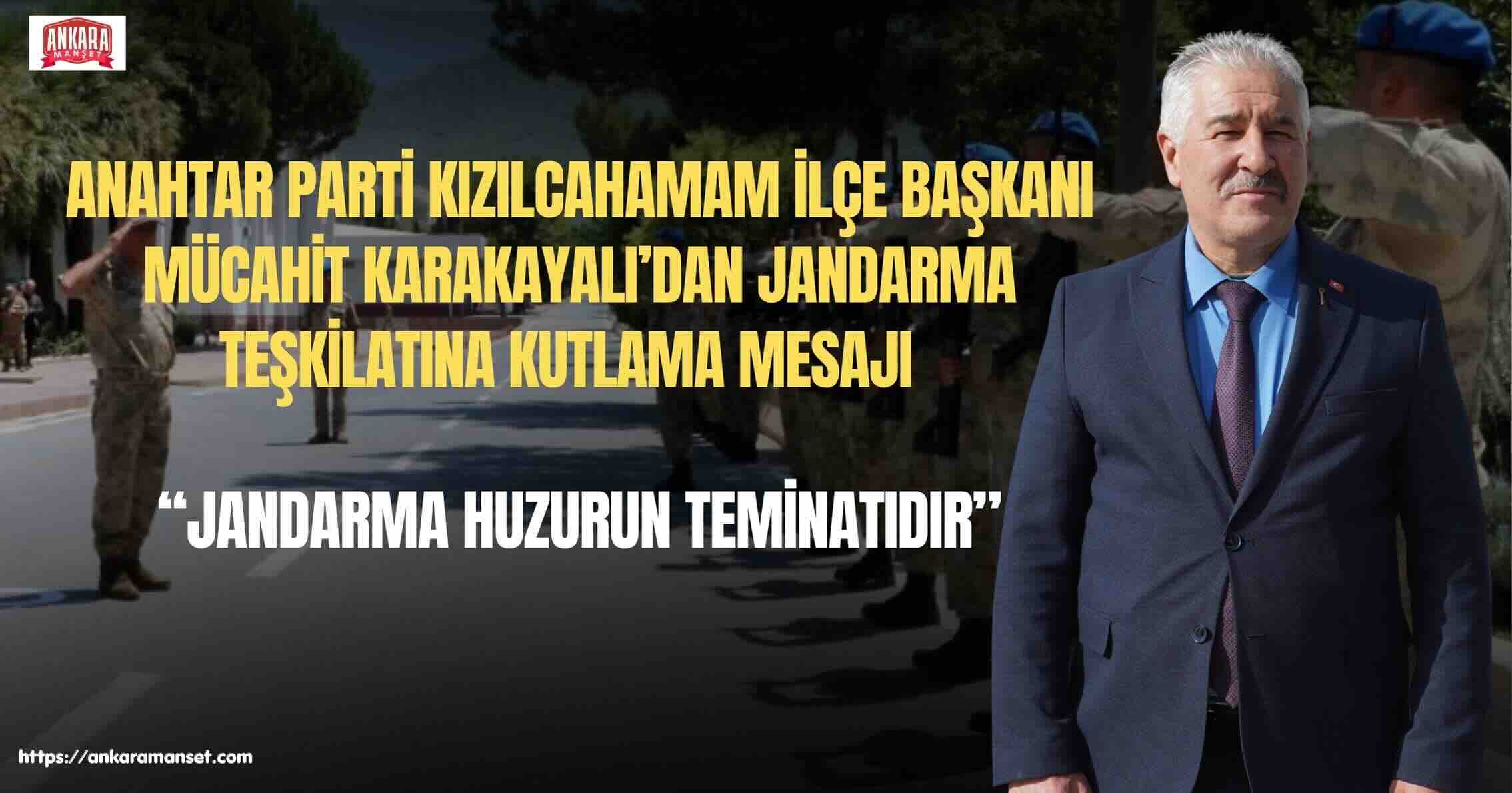 Mücahit Karakayalı: Jandarma Teşkilatımız 187 Yıllık Onurlu Hizmetiyle Milletimizin Gururudur