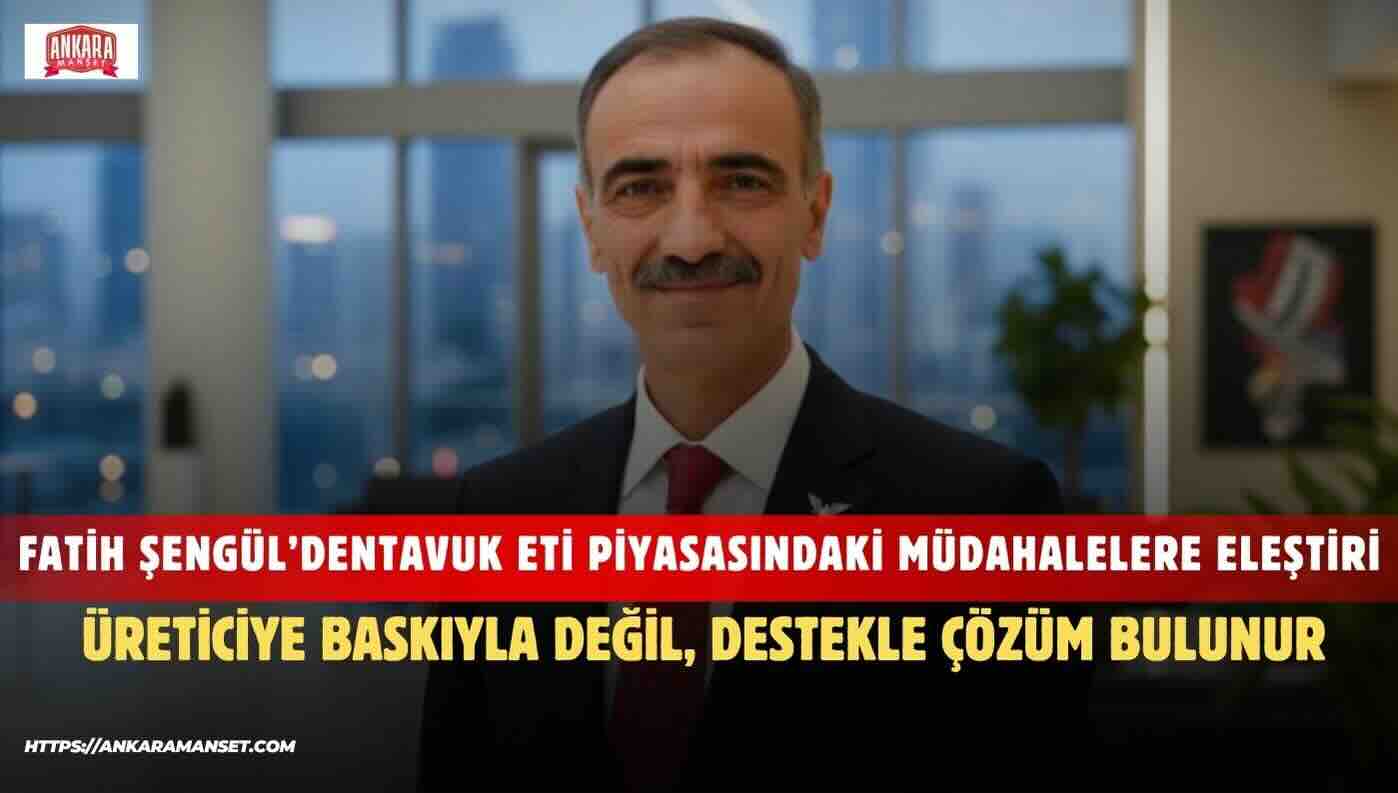 Fatih Şengül: “Kayyum Politikası Değil, Üretimi Rahatlatacak Ekonomi Anlayışı Gerekir”