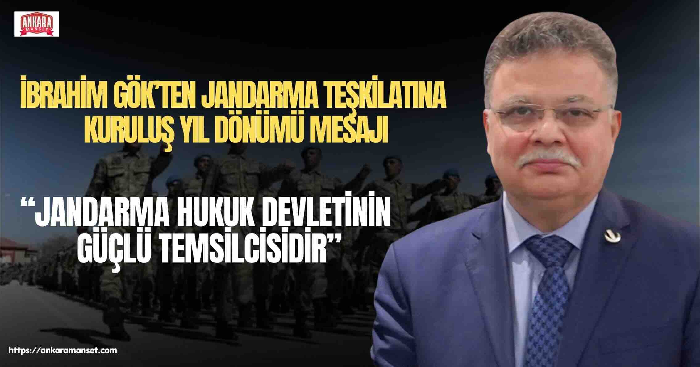 İbrahim Gök: “Jandarma Teşkilatımız, Hukuk Devletinin Güvenlikteki En Köklü Temsilcilerindendir”