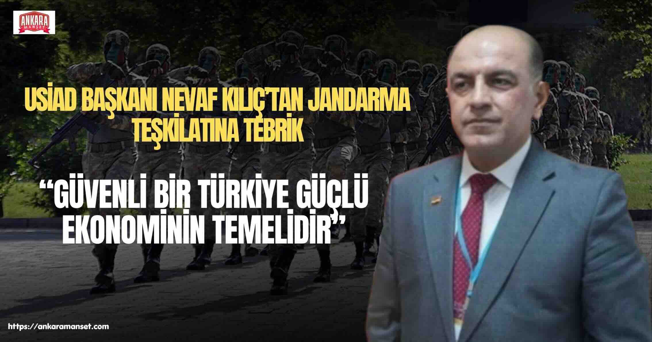 USİAD Genel Başkanı Nevaf Kılıç’tan Jandarma Teşkilatının 187. Kuruluş Yıl Dönümüne Kutlama Mesajı