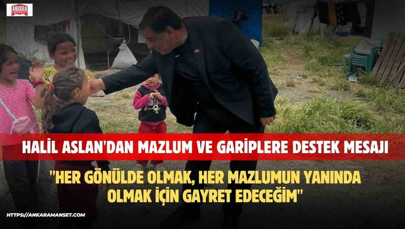 Halil Aslan: Her Mazlumun Ve Her Garibin Yanında Olmaya Devam Edeceğim