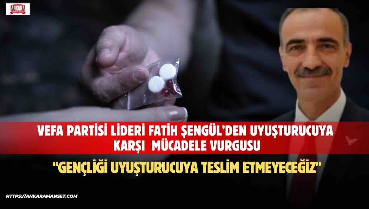 Fatih Şengül: “Gençliği Uyuşturucu Batağından Korumak Milli Bir Sorumluluktur”