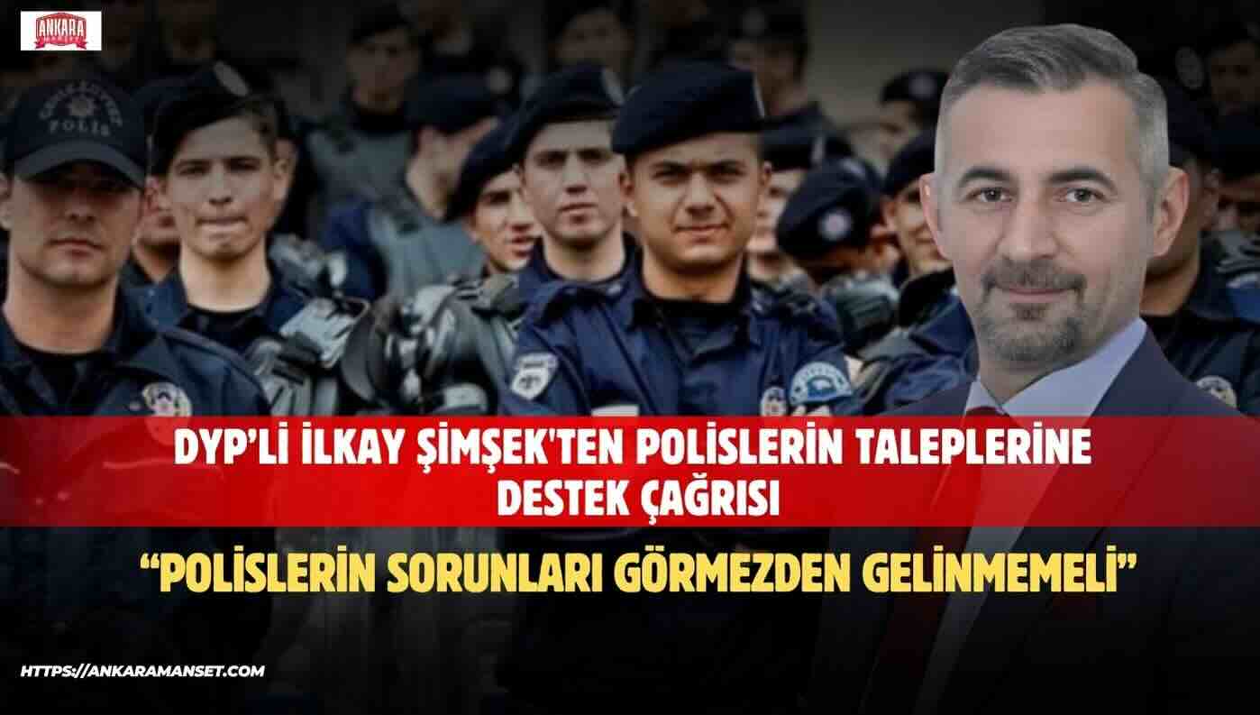 İlkay Şimşek: Polislerimizin Sesi Duyulmalı Talepleri Dikkate Alınmalıdır