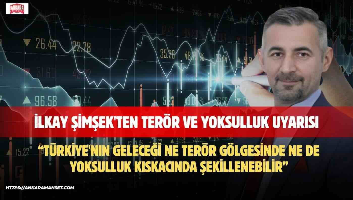İlkay Şimşek: Türkiye’nin Geleceği Ne Terör Gölgesinde Ne de Yoksulluk Kıskacında Şekillenebilir