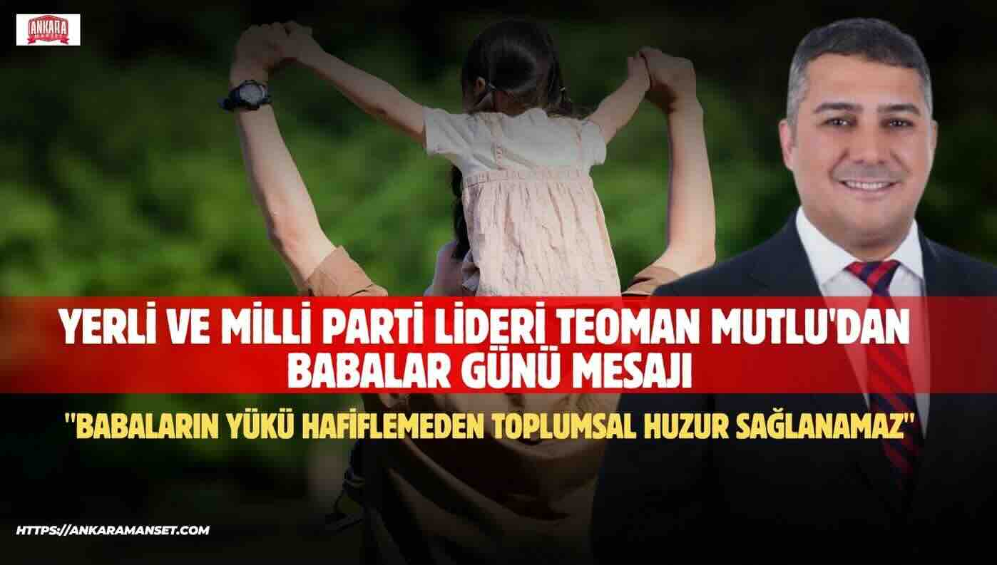 Teoman Mutlu: Babaların Yükü Hafiflemeden Toplumsal Huzur Sağlanamaz