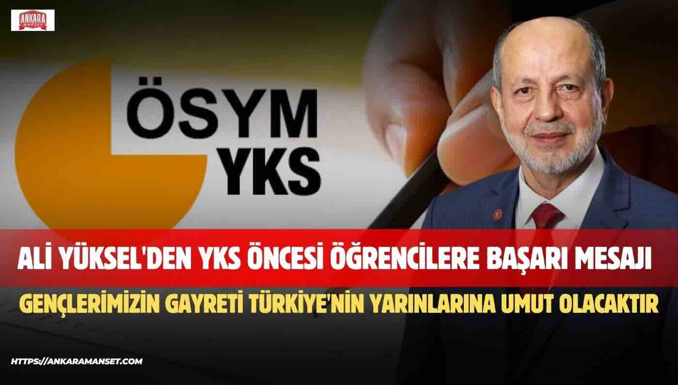 Ali Yüksel: “YKS’ye Girecek Gençlerimizin Gayreti Türkiye’nin Yarınlarına Umut Olacaktır”