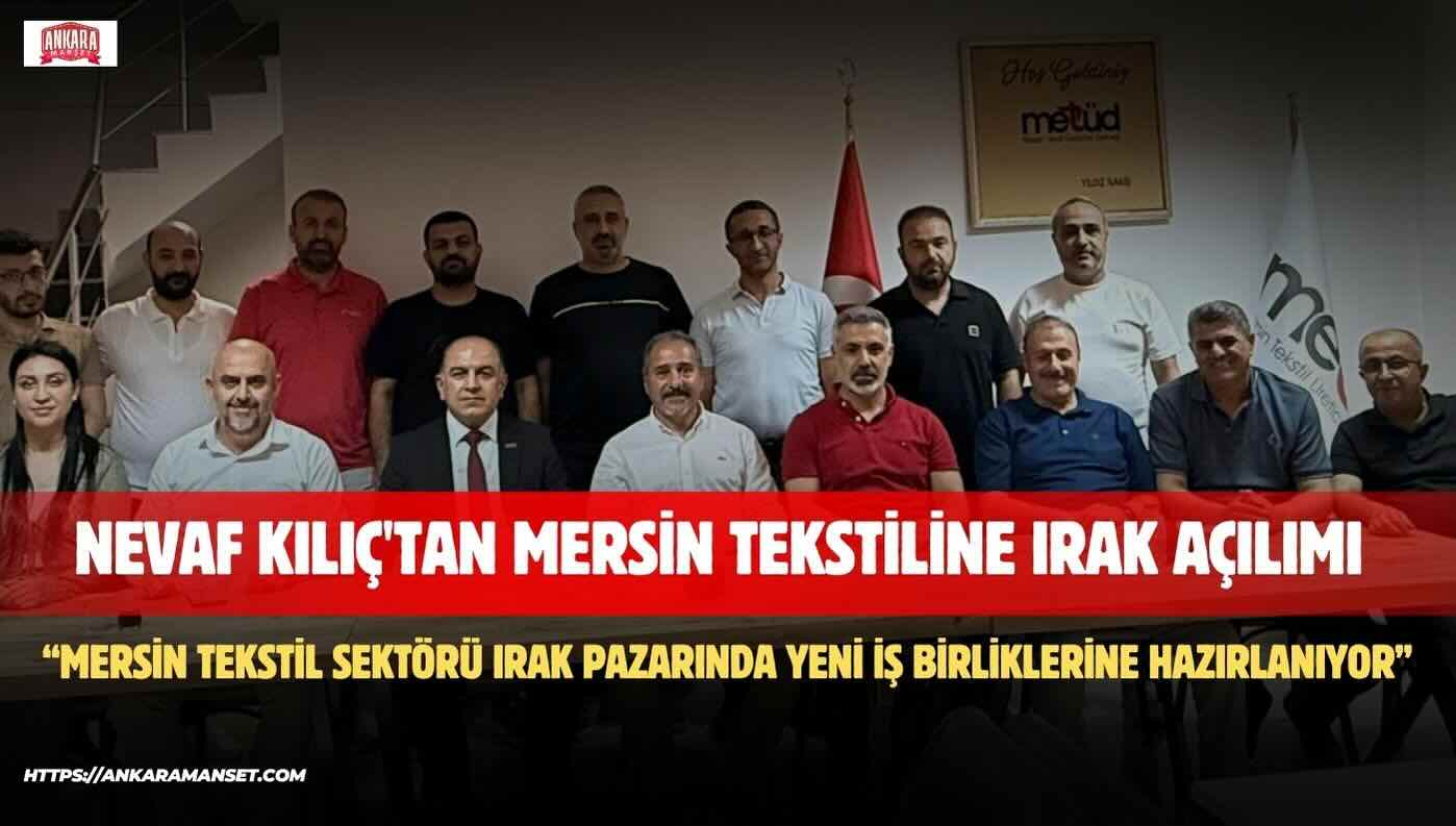 Nevaf Kılıç: Mersin Tekstil Sektörü Irak Pazarında Yeni İş Birliklerine Hazırlanıyor