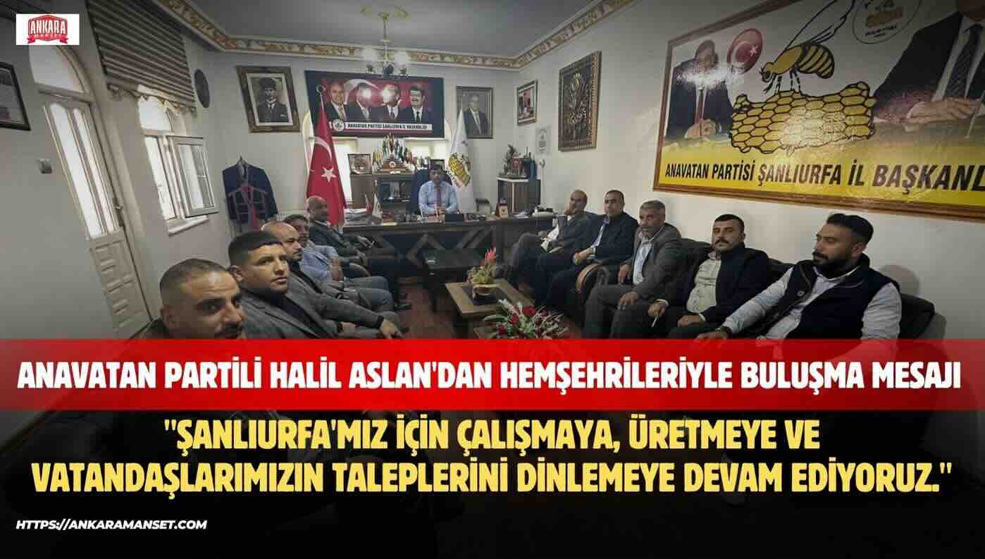 Halil Aslan: Şanlıurfa İçin Çalışmalarımızı Aralıksız Sürdürüyoruz