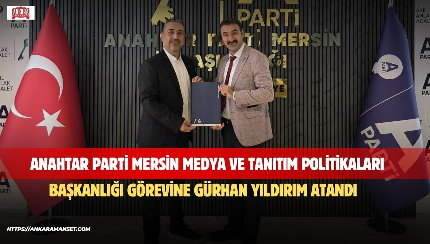 Gürhan Yıldırım: “Mersin İçin Birlikte Üretecek, Birlikte Başaracağız”