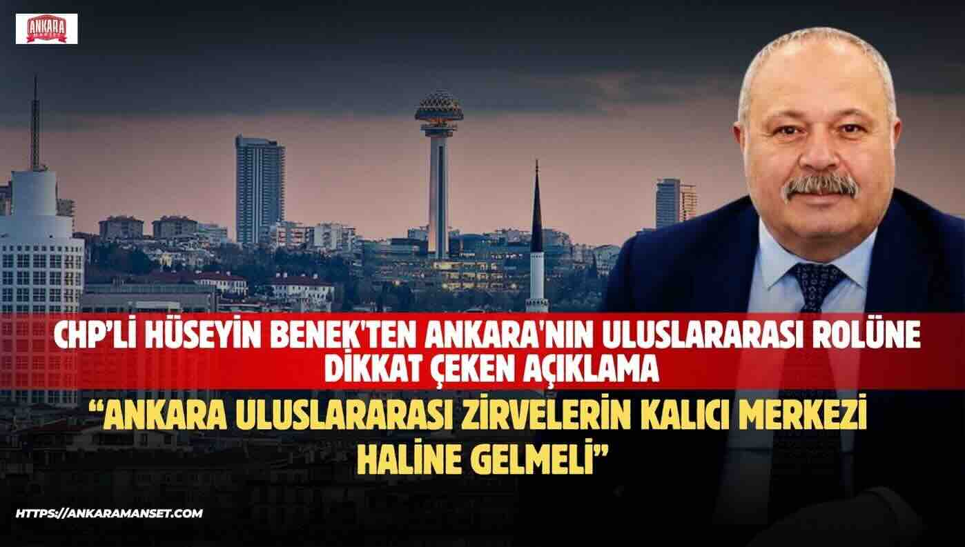 Hüseyin Benek: “Ankara Uluslararası Zirvelerin Kalıcı Merkezi Haline Gelmeli”