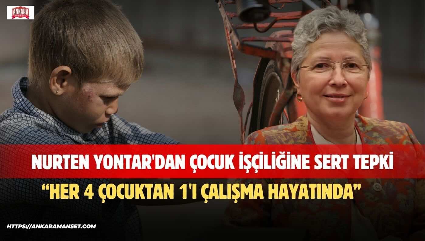 Nurten Yontar: Çocuk İşçiliği Ülkemizin Vicdanını Kanatan Ağır Bir Tabloya Dönüşmüştür