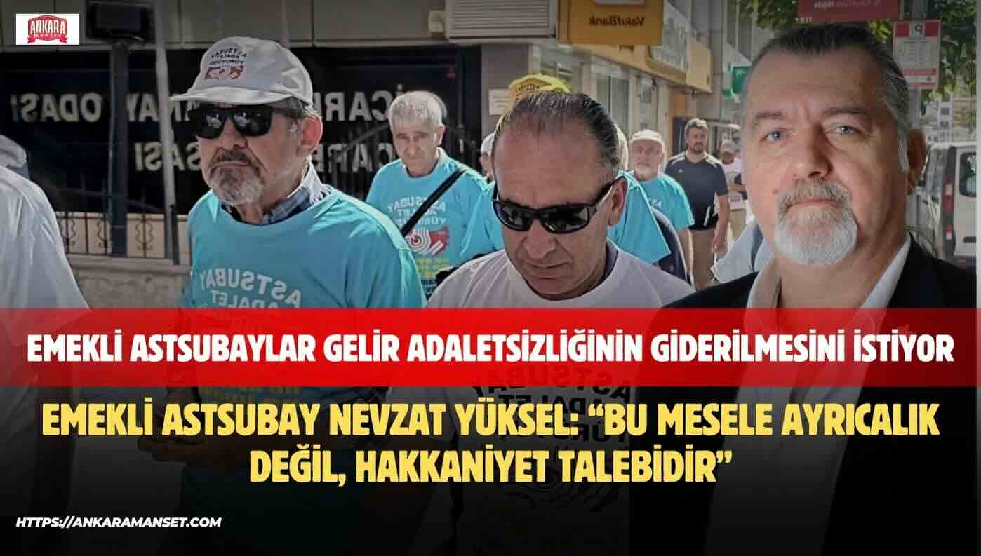 Nevzat Yüksel: TSK Emeklilik Sistemindeki Adaletsizlik Giderilmelidir.