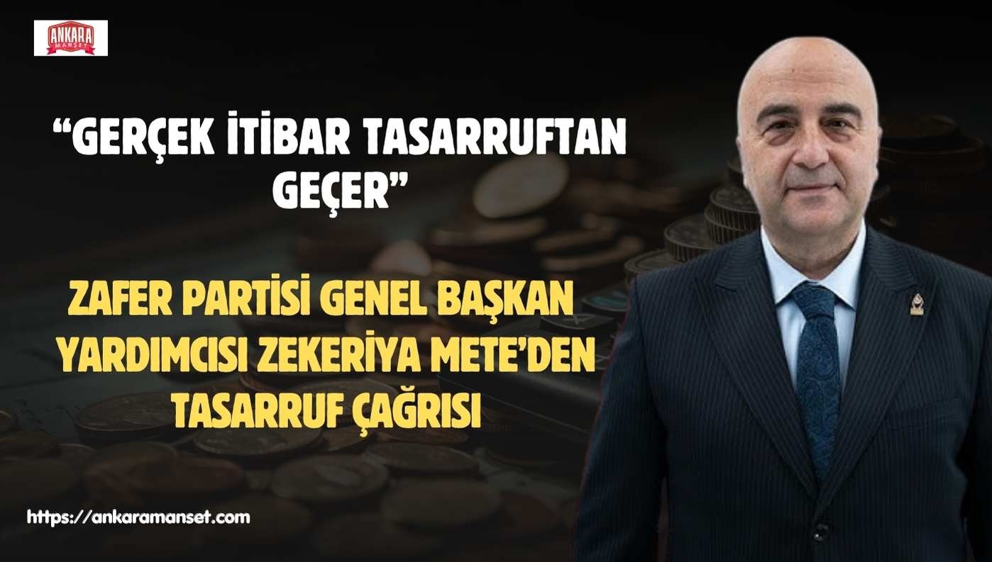 Genel Başkan Yardımcısı Zekeriya Mete: İtibar Tasarruftan Geçer