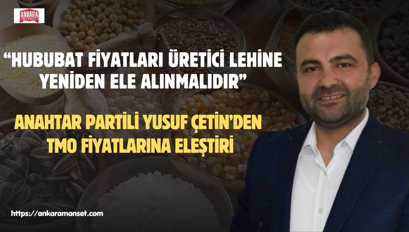 Yusuf Çetin: Hububat Alım Fiyatları Üreticinin Geçim Mücadelesini Hafifletmelidir