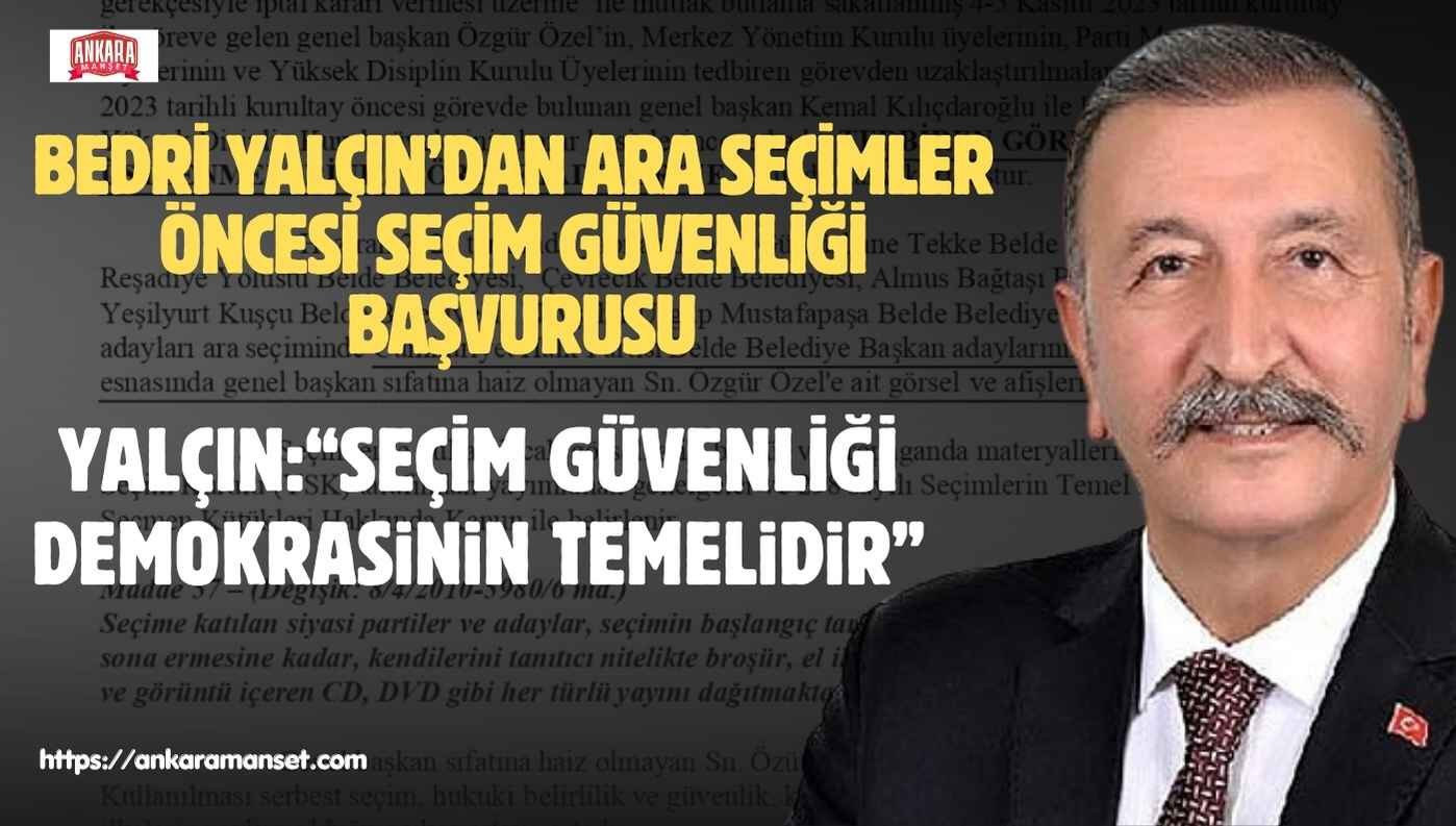 Bedri Yalçın: Ara Seçimlerde Seçmen Güvenliği Ve Propaganda Kuralları İçin İtirazlarımızı Yaptık