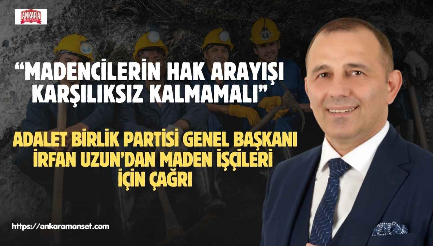 İrfan Uzun: Madencilerin Hak Arayışı Çözümsüz Bırakılmamalı