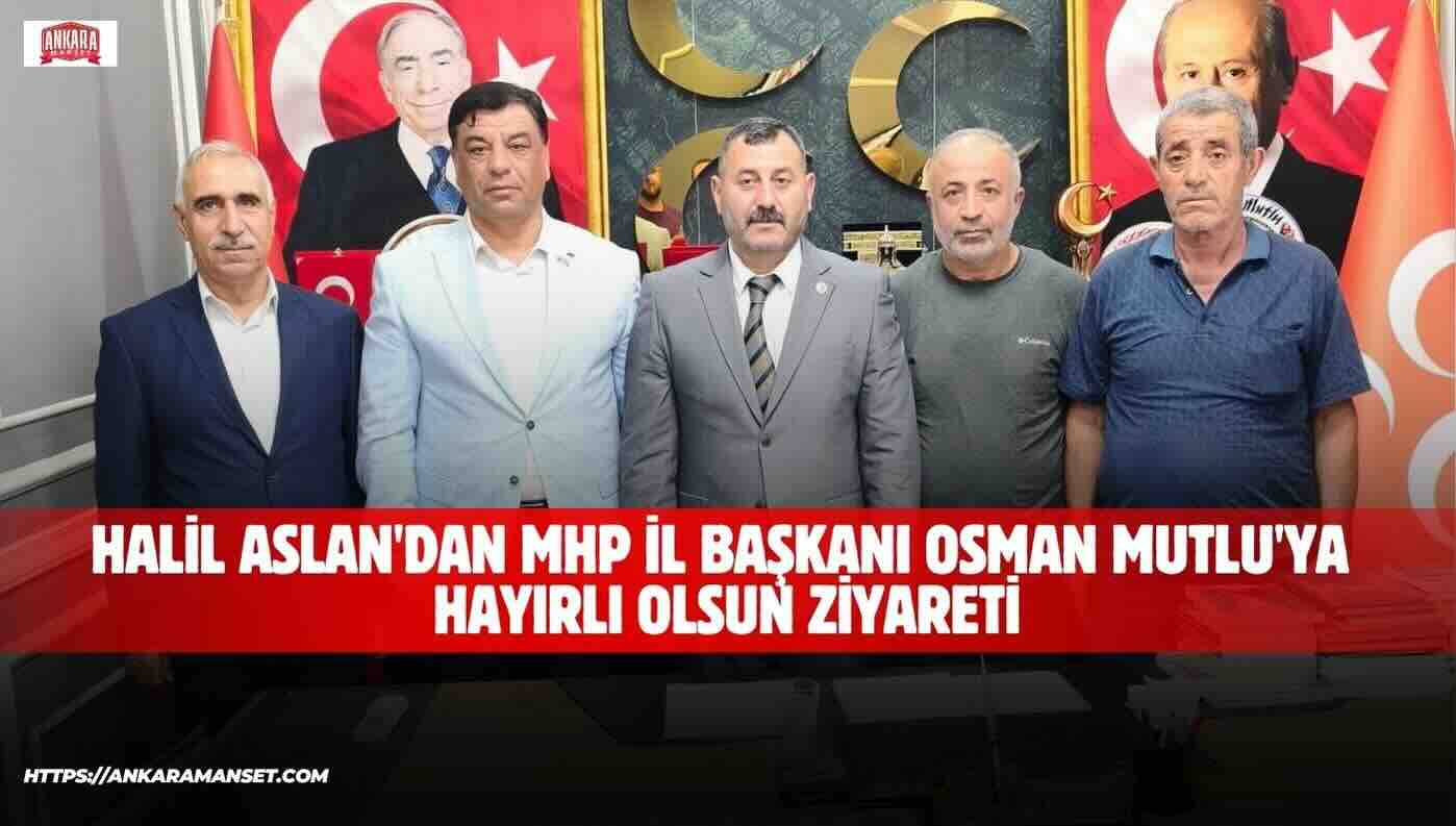 Halil Aslan: Osman Mutlu’ya Yeni Görevinde Başarılar Diliyorum