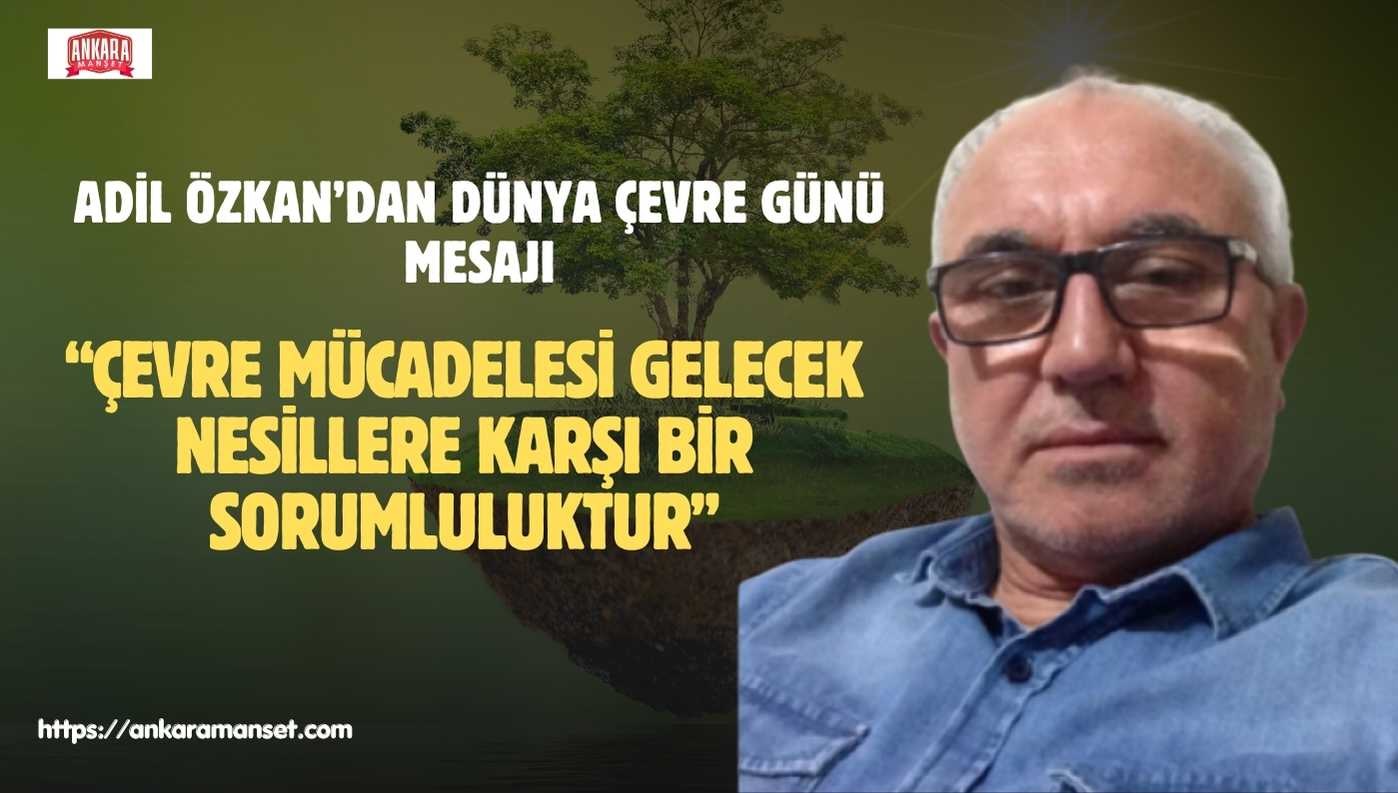 Adil Özkan: “Çevreyi korumak sosyal sorumluluğun en önemli parçasıdır”