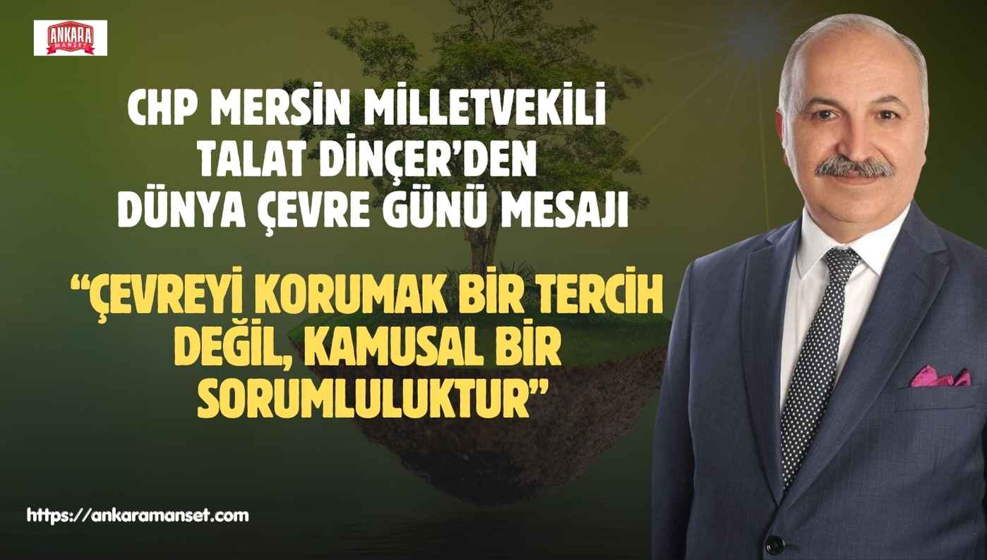 CHP Mersin Milletvekili Talat Dinçer: “Çevreyi Korumak Bir Tercih Değil, Kamusal Bir Sorumluluktur”