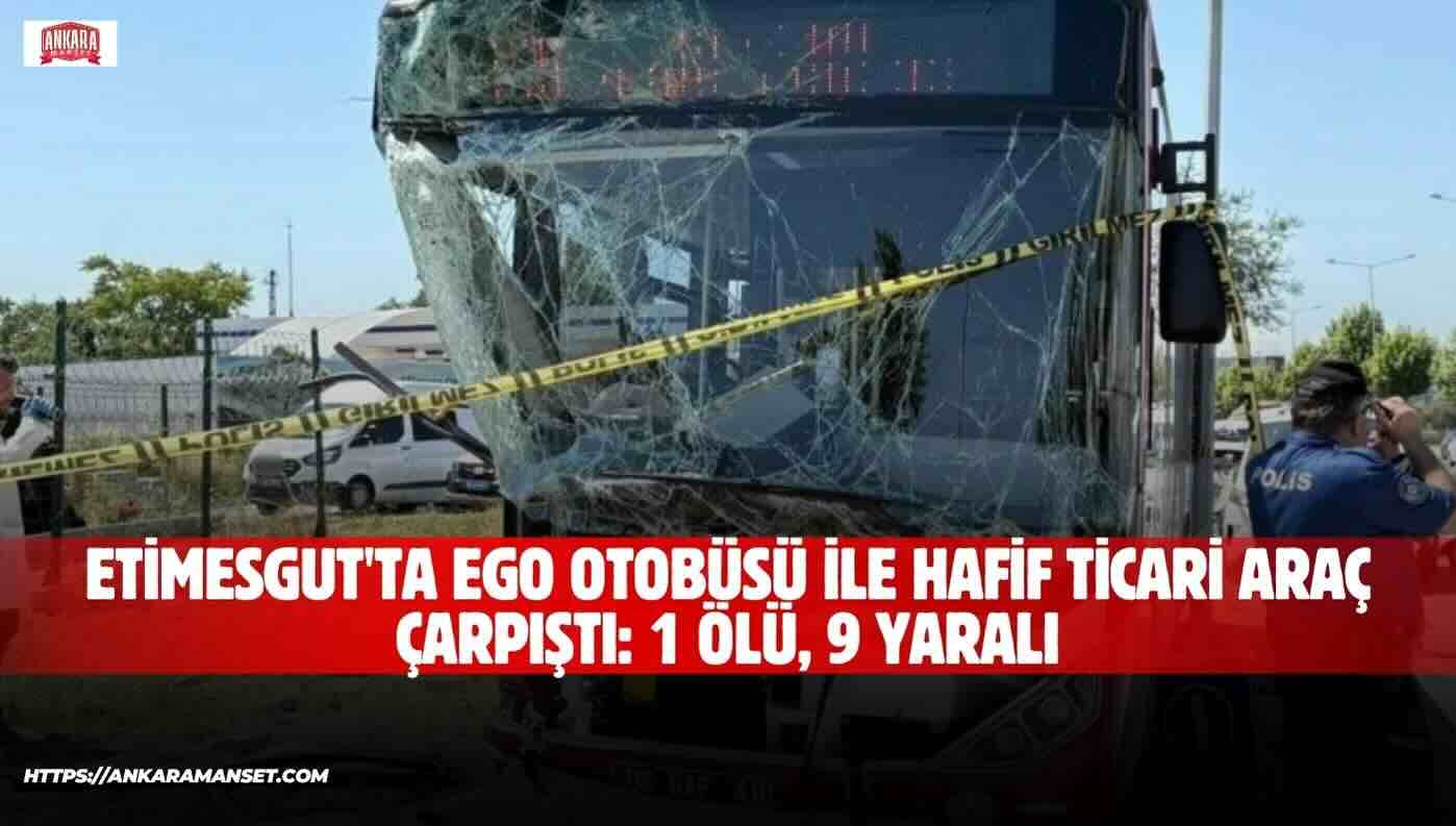 Ankara’da Ego otobüsü kazası: 1 ölü, 9 yaralı